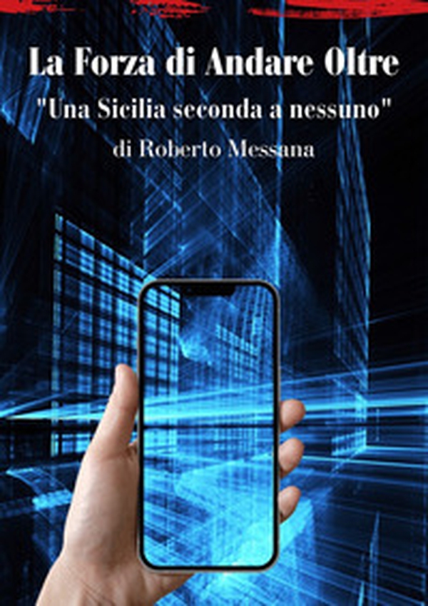 La forza di andare oltre. Una Sicilia seconda a nessuno - Librerie.coop La forza di andare oltre. Una Sicilia seconda a nessuno - Librerie.coop
