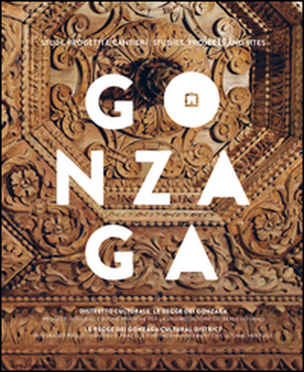 Gonzaga. Studi, progetti e cantieri. Ediz. italiana e inglese - Librerie.coop Gonzaga. Studi, progetti e cantieri. Ediz. italiana e inglese - Librerie.coop