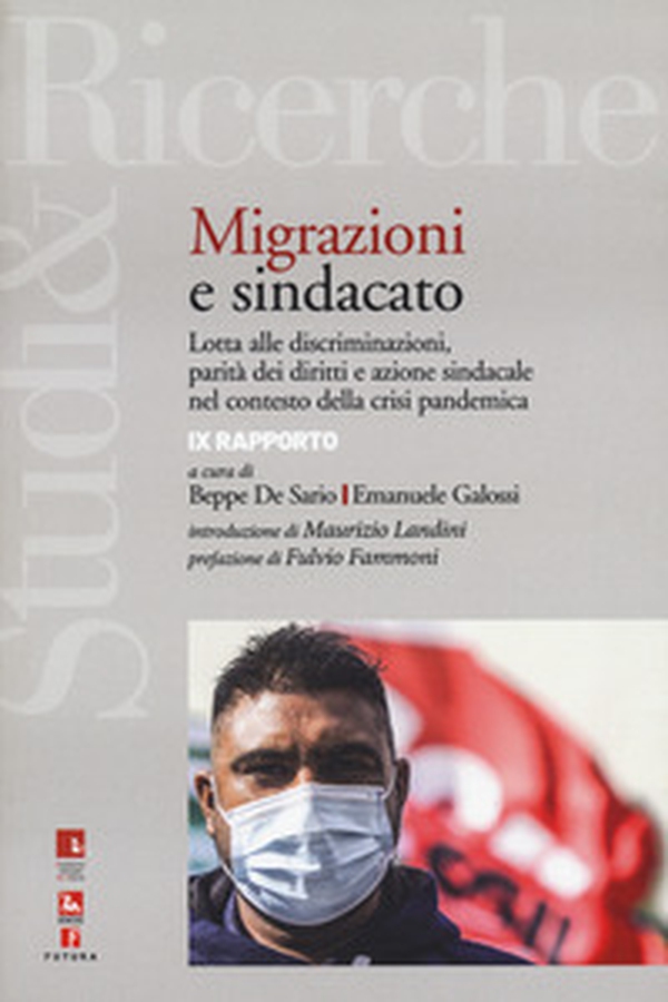 Immigrazione e sindacato. Lotta alle discriminazioni, parità dei diritti e azione sindacale nel contesto della crisi pandemica. 9° rapporto IRES - Librerie.coop Immigrazione e sindacato. Lotta alle discriminazioni, parità dei diritti e azione sindacale nel contesto della crisi pandemica. 9° rapporto IRES - Librerie.coop