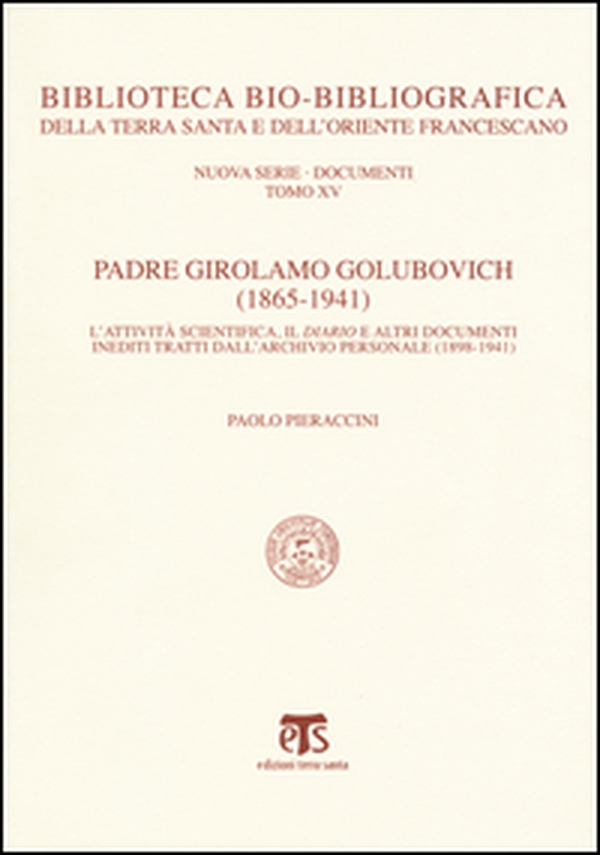 Padre Girolamo Golubovich (1865-1941). L'attività scientifica, il Diario e altri documenti inediti tratti dall'archivio personale (1898-1941) - Librerie.coop Padre Girolamo Golubovich (1865-1941). L'attività scientifica, il Diario e altri documenti inediti tratti dall'archivio personale (1898-1941) - Librerie.coop