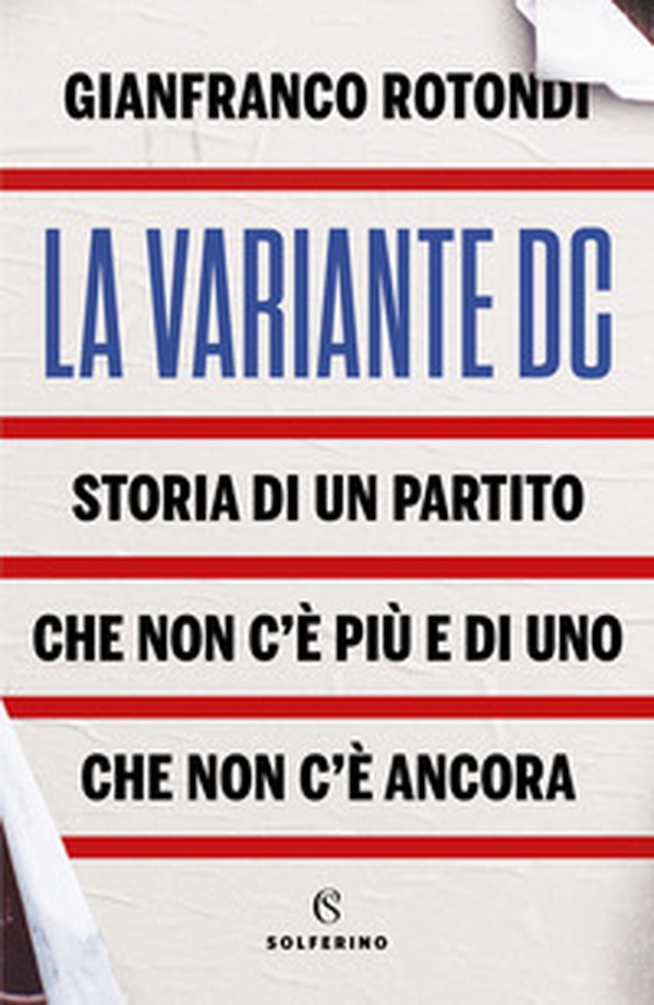 La variante DC. Storia di un partito che non c'è più e di uno che non c'è ancora - Librerie.coop La variante DC. Storia di un partito che non c'è più e di uno che non c'è ancora - Librerie.coop
