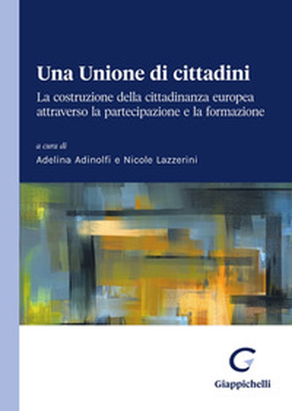 Una Unione di cittadini. La costruzione della cittadinanza europea attraverso la partecipazione e la formazione - Librerie.coop Una Unione di cittadini. La costruzione della cittadinanza europea attraverso la partecipazione e la formazione - Librerie.coop