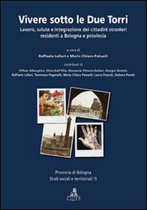 Vivere sotto le due torri. Lavoro, salute e integrazione dei cittadini stranieri residenti a Bologna e provincia - Librerie.coop Vivere sotto le due torri. Lavoro, salute e integrazione dei cittadini stranieri residenti a Bologna e provincia - Librerie.coop