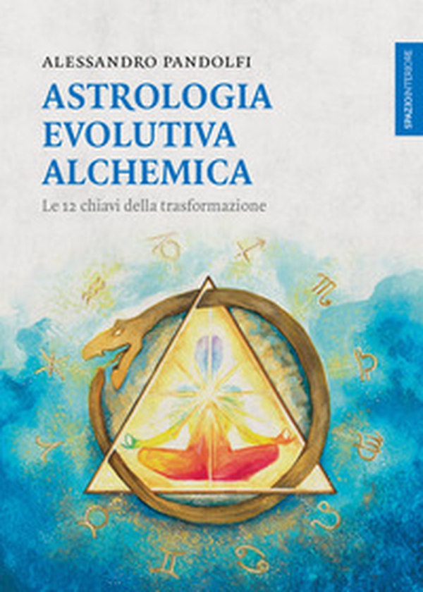 Astrologia evolutiva alchemica. Le 12 chiavi della trasformazione - Librerie.coop Astrologia evolutiva alchemica. Le 12 chiavi della trasformazione - Librerie.coop