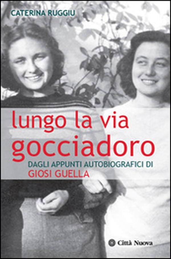 Lungo la via Gocciadoro. Dagli appunti autobiografici di Giosi Guella - Librerie.coop Lungo la via Gocciadoro. Dagli appunti autobiografici di Giosi Guella - Librerie.coop