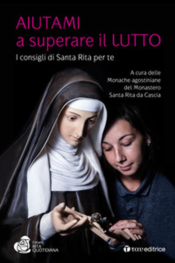 Aiutami a superare il lutto. I consigli di Santa Rita per te - Librerie.coop Aiutami a superare il lutto. I consigli di Santa Rita per te - Librerie.coop