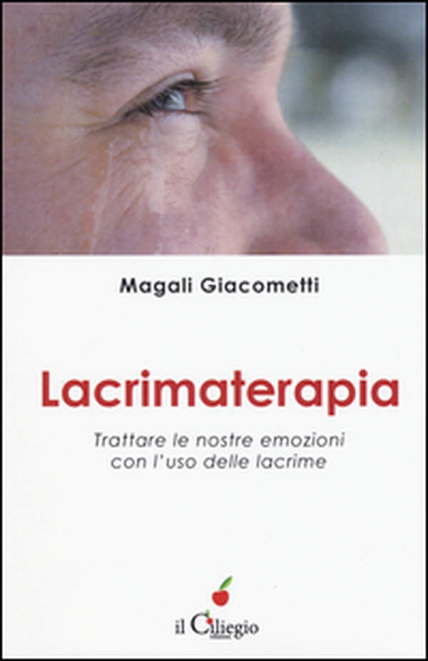 Lacrimaterapia. Trattare le nostre emozioni con l'uso delle lacrime - Librerie.coop Lacrimaterapia. Trattare le nostre emozioni con l'uso delle lacrime - Librerie.coop