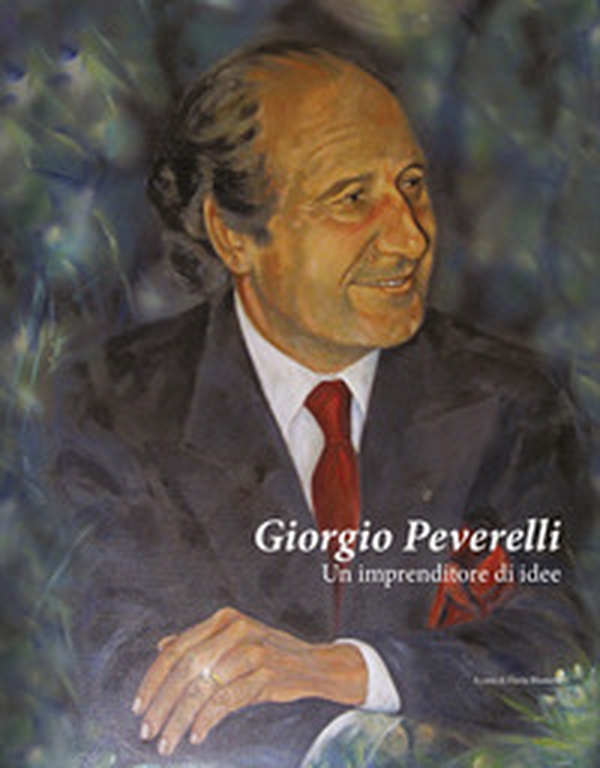 Giorgio Peverelli. Un imprenditore di idee - Librerie.coop Giorgio Peverelli. Un imprenditore di idee - Librerie.coop