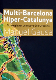 Multi-Barcelona, hiper-Catalunya. Hacia un nuevo abordaje de la ciudad y el territorio contemporaneos - Librerie.coop
