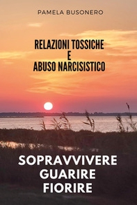 Relazioni tossiche e abuso narcisistico. Sopravvivere, guarire, fiorire - Librerie.coop