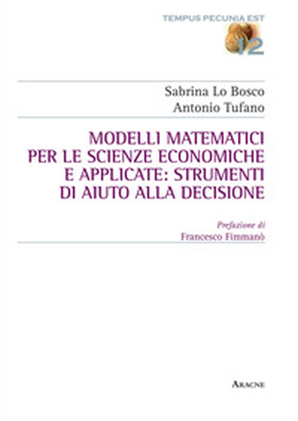 Modelli matematici per le scienze economiche e applicate: strumenti di aiuto alla decisione - Librerie.coop Modelli matematici per le scienze economiche e applicate: strumenti di aiuto alla decisione - Librerie.coop