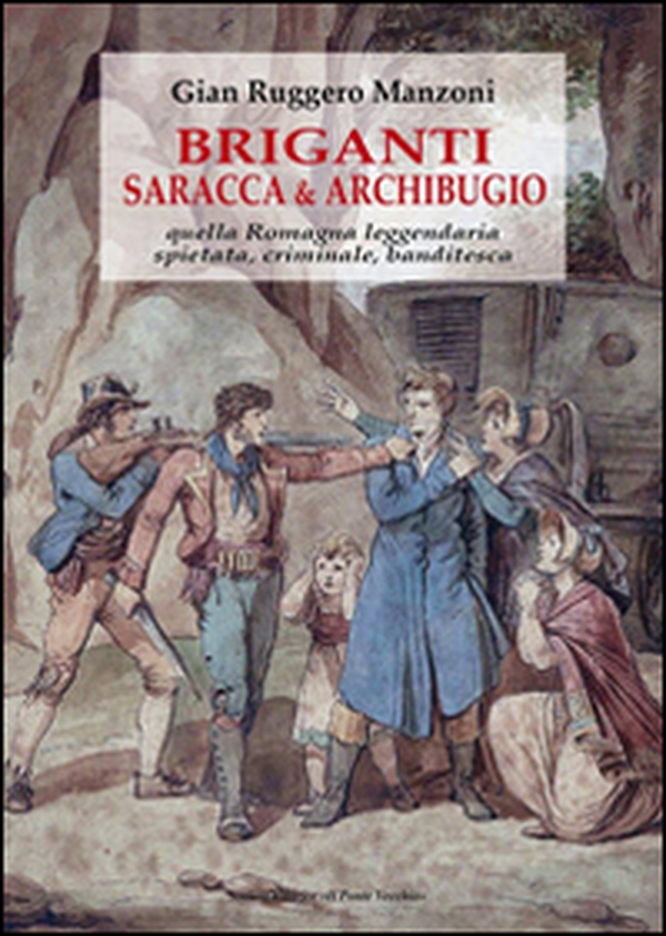 Briganti, saracca & archibugio. Quella Romagna leggendaria, spietata, criminale e banditesca - Librerie.coop Briganti, saracca & archibugio. Quella Romagna leggendaria, spietata, criminale e banditesca - Librerie.coop