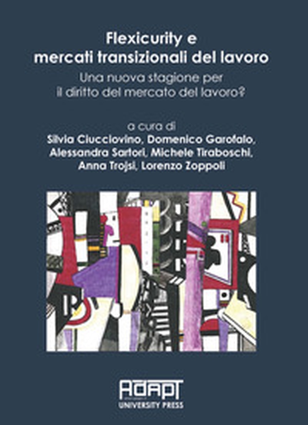 Flexicurity e mercati transizionali del lavoro. Una nuova stagione per il diritto del mercato del lavoro? - Librerie.coop Flexicurity e mercati transizionali del lavoro. Una nuova stagione per il diritto del mercato del lavoro? - Librerie.coop