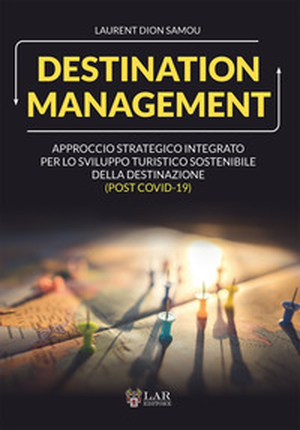 Destination management. Approccio strategico integrato per lo sviluppo turistico sostenibile della destinazione (post Covid-19) - Librerie.coop Destination management. Approccio strategico integrato per lo sviluppo turistico sostenibile della destinazione (post Covid-19) - Librerie.coop