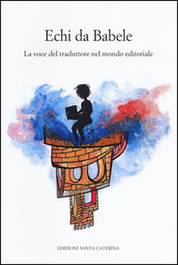 Echi da Babele. La voce del traduttore nel mondo - Librerie.coop Echi da Babele. La voce del traduttore nel mondo - Librerie.coop
