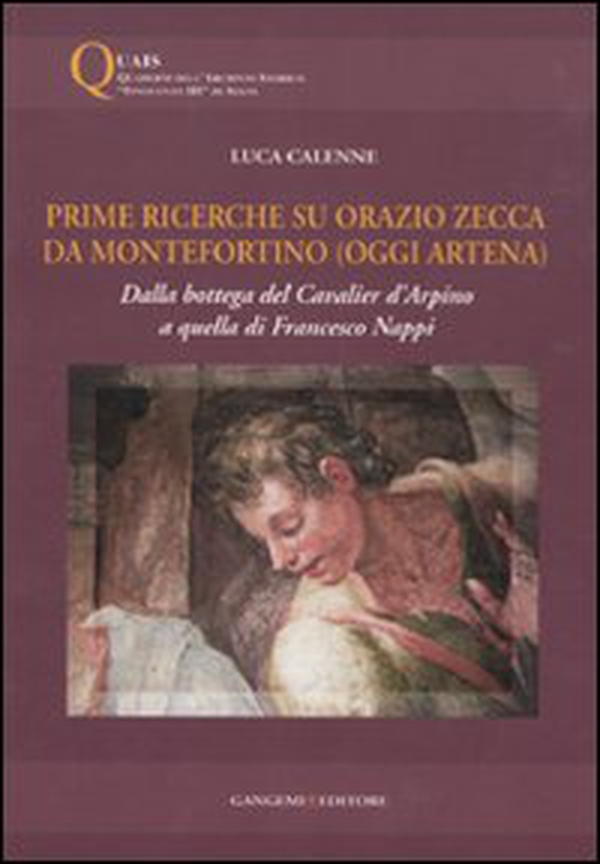 Prime ricerche su Orazio Zecca da Montefortino (oggi Artena). Dalla bottega del Cavalier d'Arpino a quella di Francesco Nappi - Librerie.coop Prime ricerche su Orazio Zecca da Montefortino (oggi Artena). Dalla bottega del Cavalier d'Arpino a quella di Francesco Nappi - Librerie.coop
