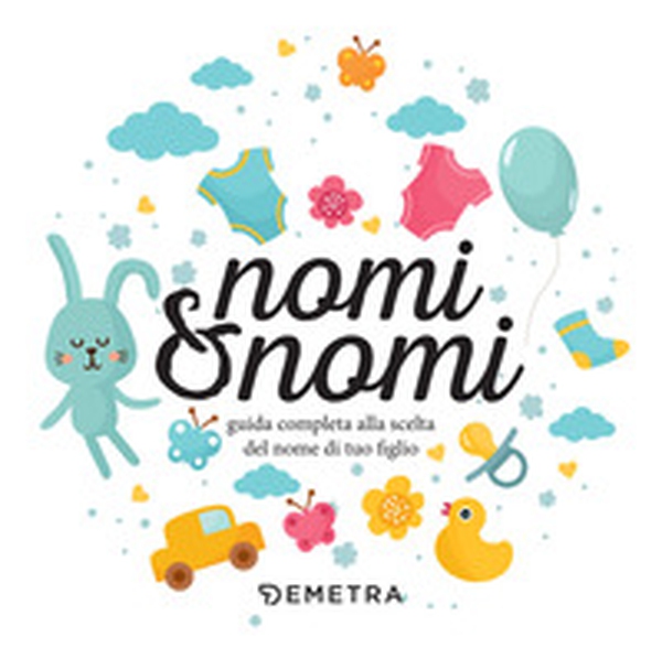Nomi & nomi. Guida completa alla scelta del nome di tuo figlio - Librerie.coop Nomi & nomi. Guida completa alla scelta del nome di tuo figlio - Librerie.coop