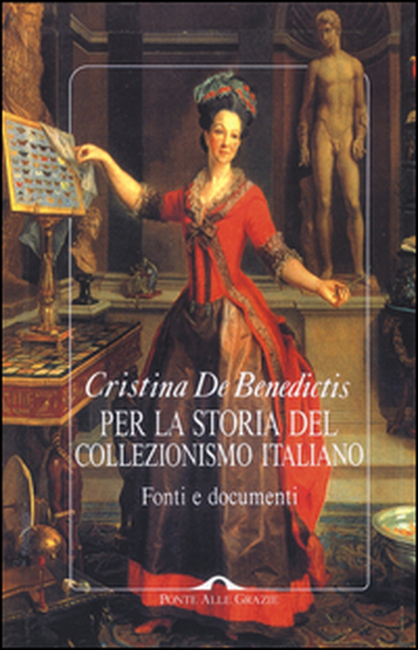 Per la storia del collezionismo italiano. Fonti e documenti - Librerie.coop Per la storia del collezionismo italiano. Fonti e documenti - Librerie.coop
