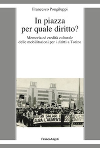 In piazza per quale diritto? Memoria ed eredità culturale delle mobilitazioni per i diritti a Torino - Librerie.coop