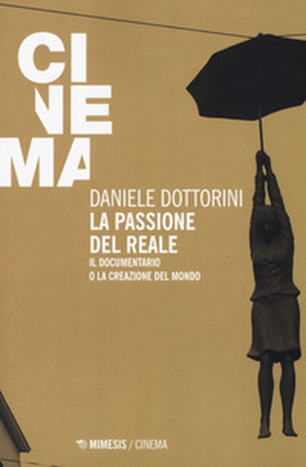 La passione del reale. Il documentario o la creazione del mondo - Librerie.coop La passione del reale. Il documentario o la creazione del mondo - Librerie.coop