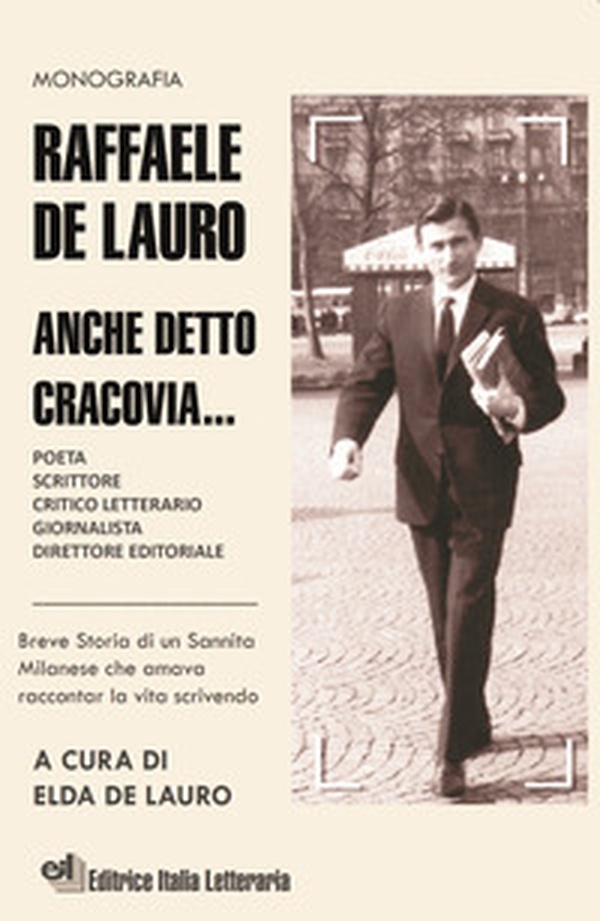 Raffaele De Lauro. Anche detto Cracovia... Breve storia di un sannita milanese che amava raccontar la vita scrivendo - Librerie.coop Raffaele De Lauro. Anche detto Cracovia... Breve storia di un sannita milanese che amava raccontar la vita scrivendo - Librerie.coop