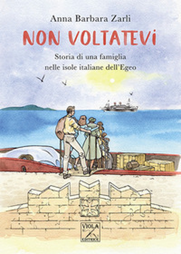 Non voltatevi. Storia di una famiglia nelle isole italiane dell'Egeo - Librerie.coop Non voltatevi. Storia di una famiglia nelle isole italiane dell'Egeo - Librerie.coop