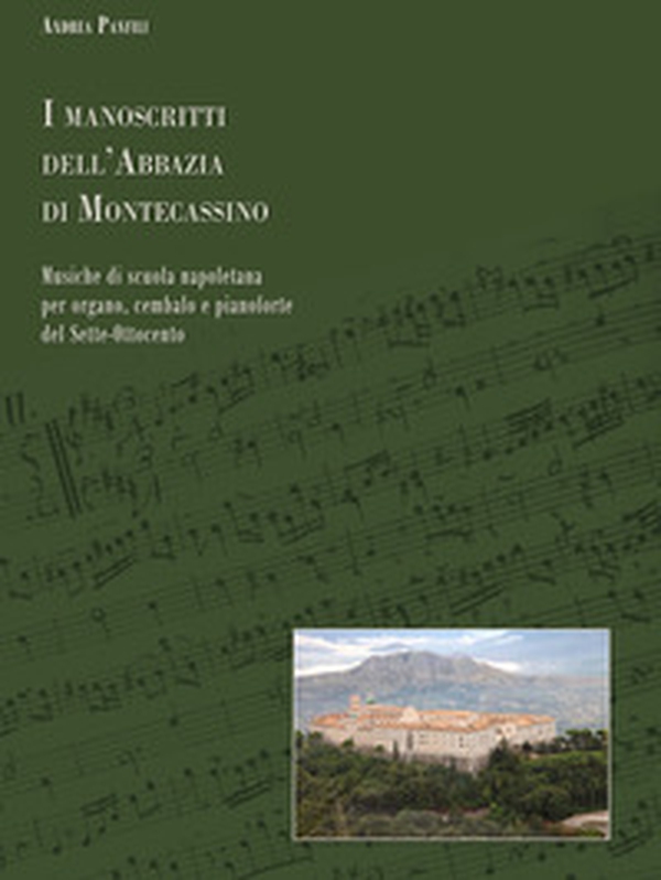 I manoscritti dell'abbazia di Montecassino. Musiche di scuola napoletana per organo, cembalo e pianoforte del Sette-Ottocento - Librerie.coop I manoscritti dell'abbazia di Montecassino. Musiche di scuola napoletana per organo, cembalo e pianoforte del Sette-Ottocento - Librerie.coop