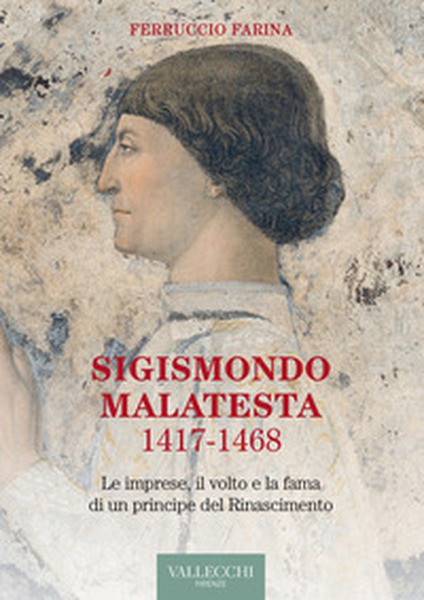 Sigismondo Malatesta 1417-1468. Le imprese, il volto e la fama di un principe del Rinascimento - Librerie.coop Sigismondo Malatesta 1417-1468. Le imprese, il volto e la fama di un principe del Rinascimento - Librerie.coop