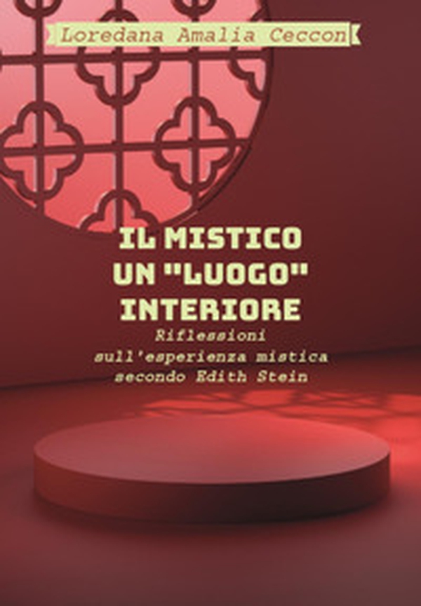 Il Mistico: un «luogo» interiore. Riflessioni sull'esperienza mistica secondo Edith Stein - Librerie.coop Il Mistico: un «luogo» interiore. Riflessioni sull'esperienza mistica secondo Edith Stein - Librerie.coop