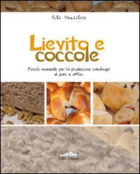 Lievito e coccole. Piccolo manuale per la produzione casalinga di pani e affini - Librerie.coop