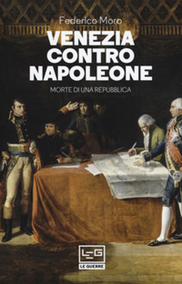 Venezia contro Napoleone. Morte di una repubblica - Librerie.coop Venezia contro Napoleone. Morte di una repubblica - Librerie.coop