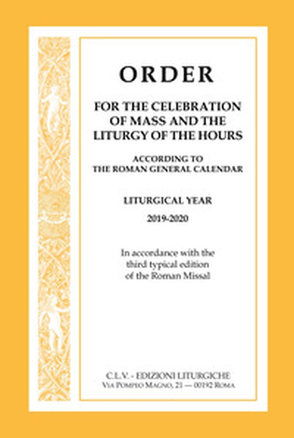 Order for the celebration of mass and the liturgy of the Hours according to the Roman General Calendar. Liturgical Year 2019-2020. In accordance with the third typical edition of the Roman Missal - Librerie.coop Order for the celebration of mass and the liturgy of the Hours according to the Roman General Calendar. Liturgical Year 2019-2020. In accordance with the third typical edition of the Roman Missal - Librerie.coop