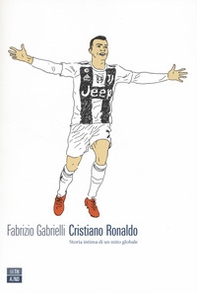 Cristiano Ronaldo. Storia intima di un mito globale - Librerie.coop