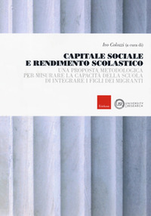 Capitale sociale e rendimento scolastico. Una proposta metodologica per misurare la capacità della scuola di integrare i figli dei migranti - Librerie.coop Capitale sociale e rendimento scolastico. Una proposta metodologica per misurare la capacità della scuola di integrare i figli dei migranti - Librerie.coop