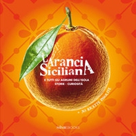 L'arancia siciliana. E tutti gli agrumi dell'isola. Storie, curiosità + 30 ricette insolite - Librerie.coop