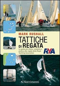 Tattiche di regata. La guida più chiara, completa e pratica alla regata della Royal Yachting Association - Librerie.coop