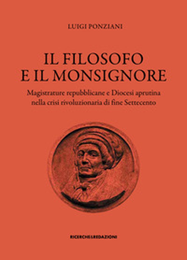 Il filosofo e il monsignore. Magistrature repubblicane e Diocesi aprutina nella crisi rivoluzionaria di fine Settecento - Librerie.coop Il filosofo e il monsignore. Magistrature repubblicane e Diocesi aprutina nella crisi rivoluzionaria di fine Settecento - Librerie.coop