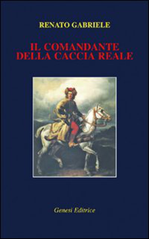 Il comandante della caccia reale - Librerie.coop Il comandante della caccia reale - Librerie.coop