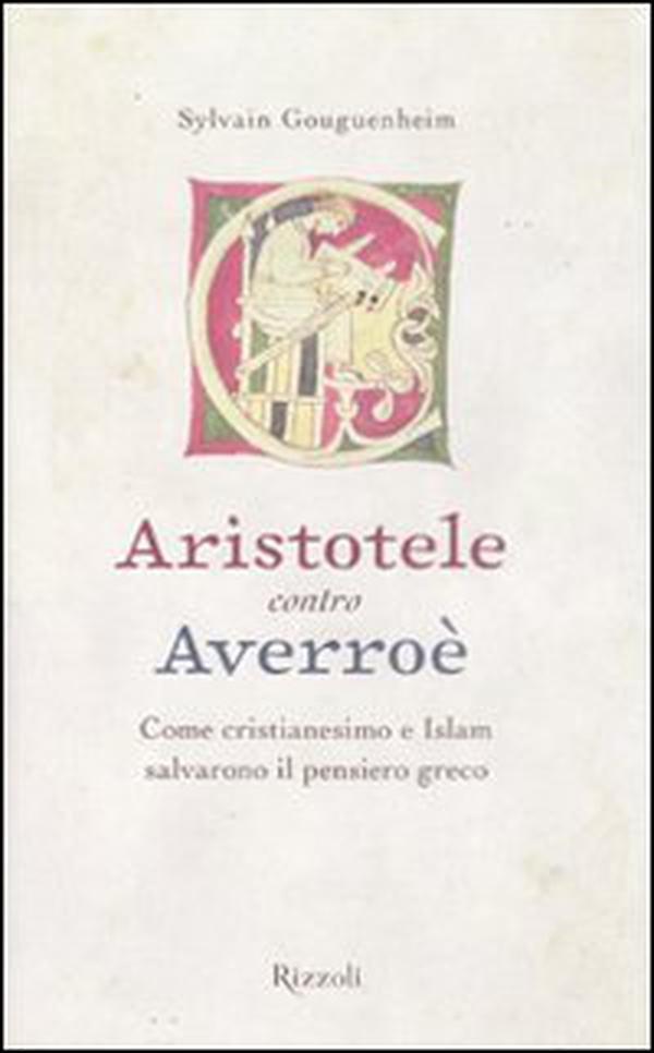 Aristotele contro Averroè. Come cristianesimo e Islam salvarono il pensiero greco - Librerie.coop Aristotele contro Averroè. Come cristianesimo e Islam salvarono il pensiero greco - Librerie.coop