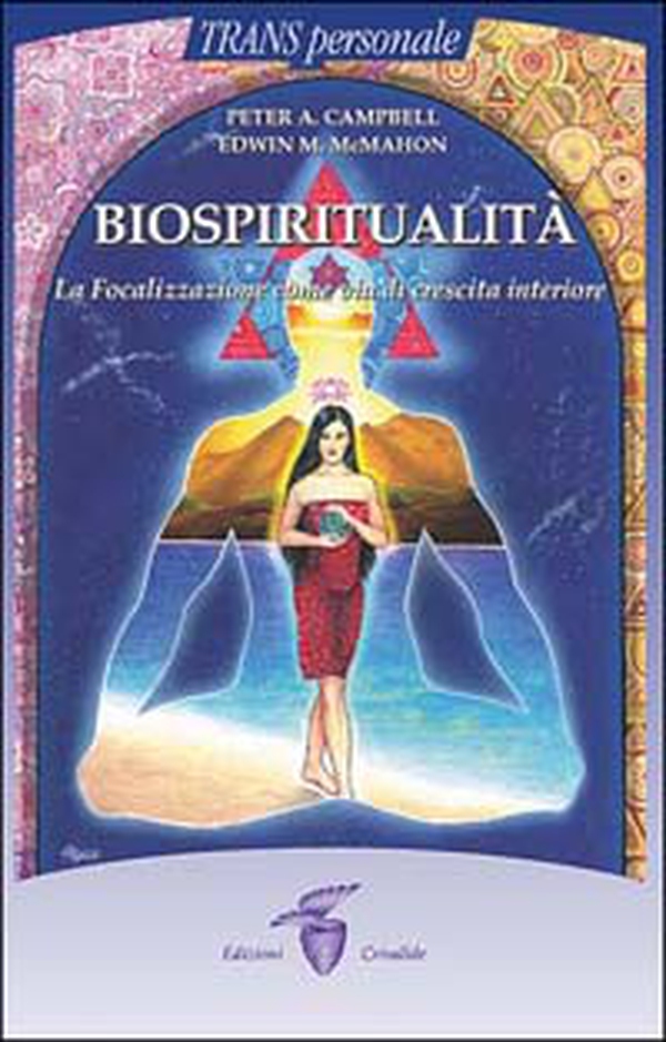 Biospiritualità. La focalizzazione come via di crescita interiore - Librerie.coop Biospiritualità. La focalizzazione come via di crescita interiore - Librerie.coop