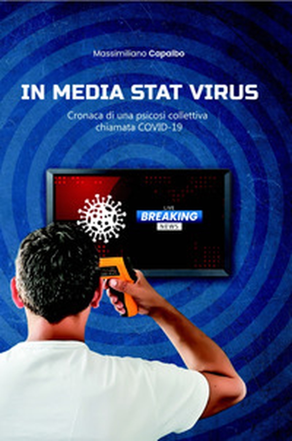 In media stat virus. Cronaca di una psicosi collettiva chiamata Covid-19 - Librerie.coop In media stat virus. Cronaca di una psicosi collettiva chiamata Covid-19 - Librerie.coop