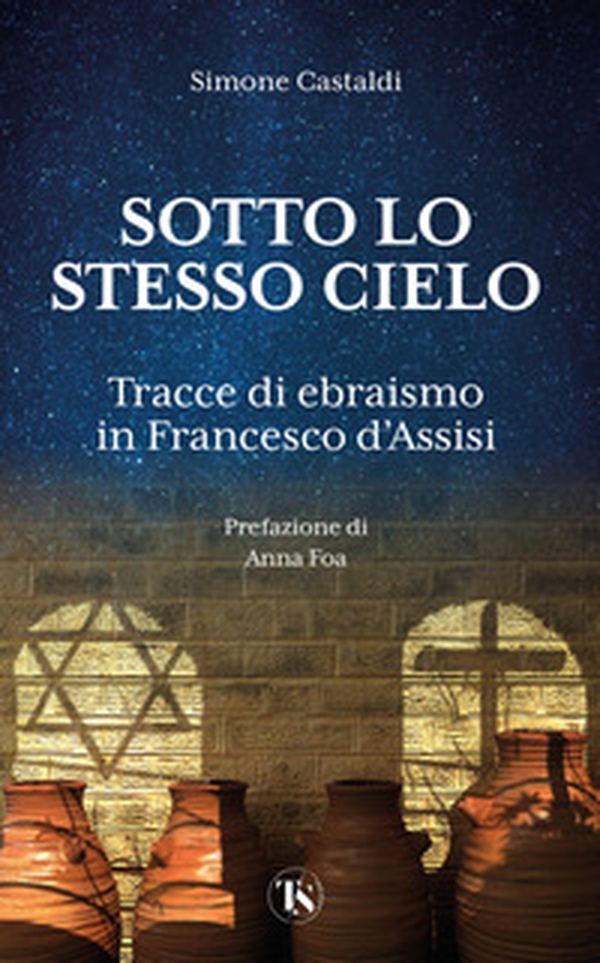 Sotto lo stesso cielo. Tracce di ebraismo in Francesco d'Assisi - Librerie.coop Sotto lo stesso cielo. Tracce di ebraismo in Francesco d'Assisi - Librerie.coop