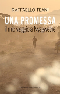 Una promessa. Il mio viaggio a Nyagwethe - Librerie.coop