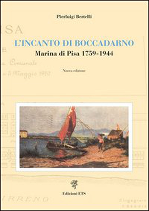 L'incanto di Boccadarno. Marina di Pisa 1759-1944 - Librerie.coop L'incanto di Boccadarno. Marina di Pisa 1759-1944 - Librerie.coop