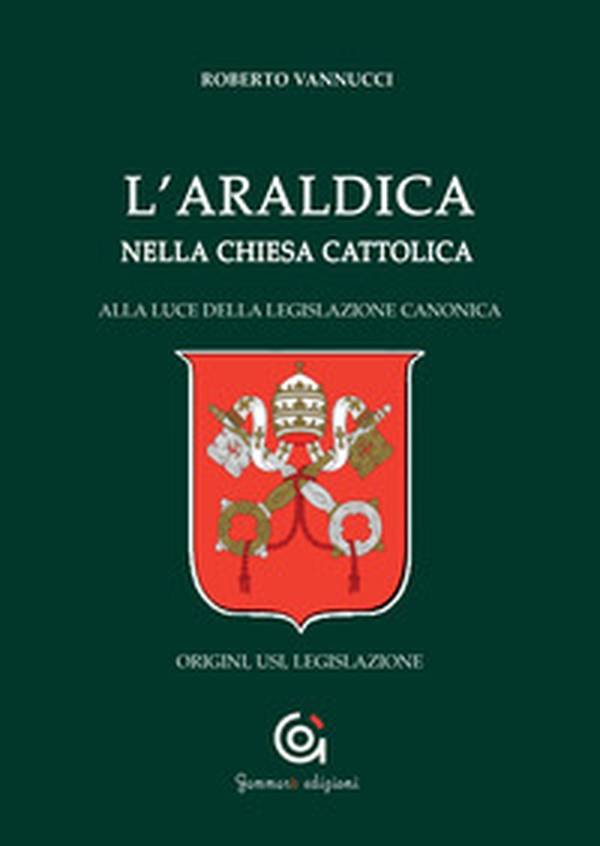 L'araldica nella Chiesa cattolica. Alla luce della legislazione canonica. Origini, usi, legislazione - Librerie.coop L'araldica nella Chiesa cattolica. Alla luce della legislazione canonica. Origini, usi, legislazione - Librerie.coop