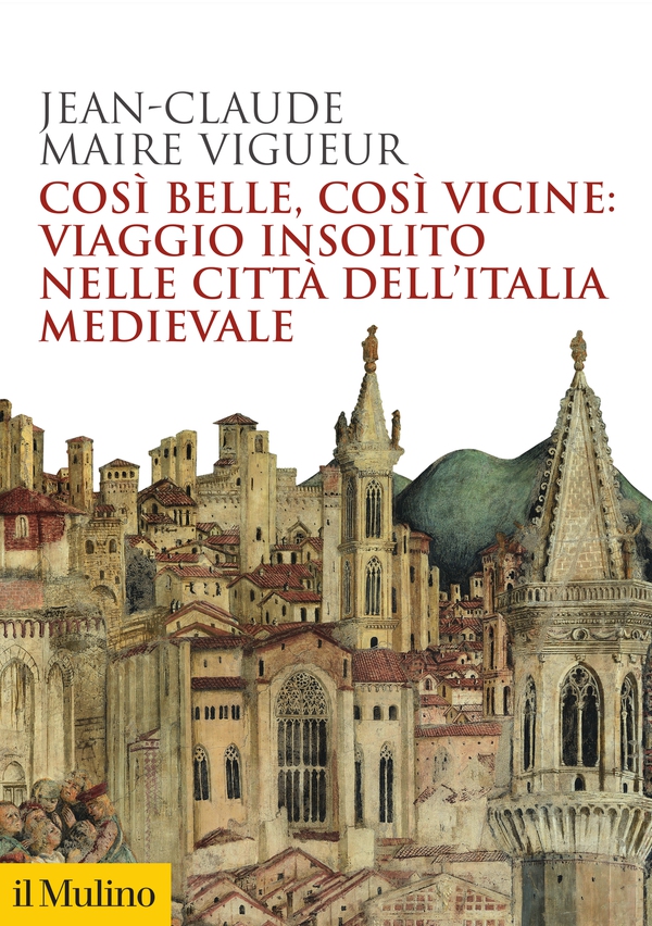 Così belle, così vicine: viaggio insolito nelle città dell'Italia medievale - Librerie.coop Così belle, così vicine: viaggio insolito nelle città dell'Italia medievale - Librerie.coop