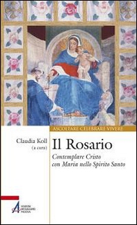 Il Rosario. Contemplare Cristo con Maria nello Spirito Santo - Librerie.coop
