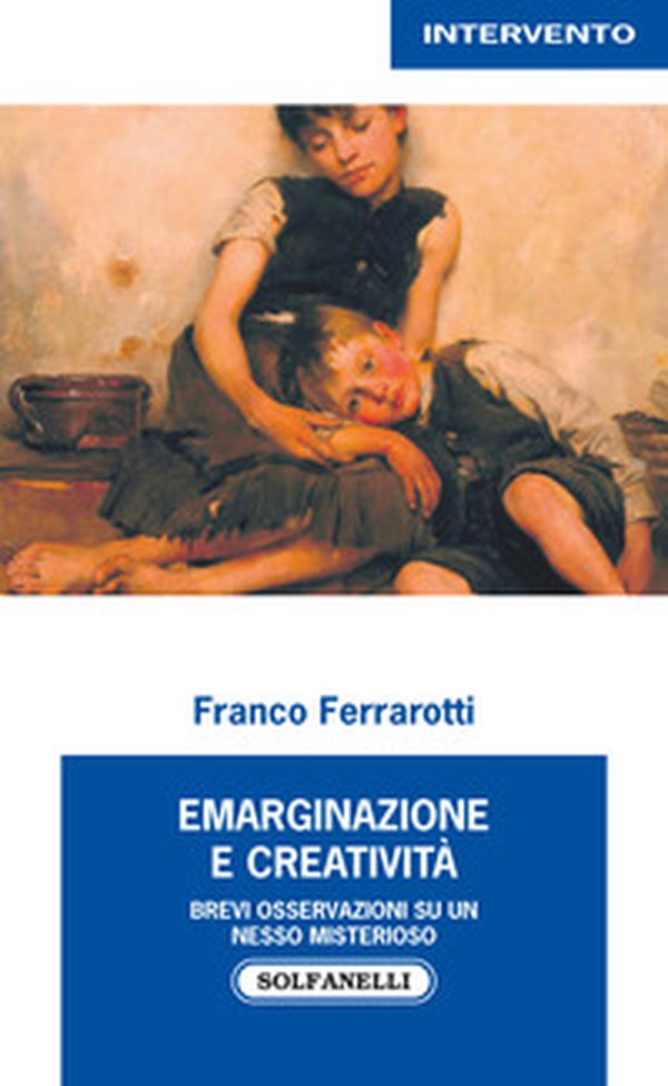 Emarginazione e creatività. Brevi osservazioni su un nesso misterioso - Librerie.coop Emarginazione e creatività. Brevi osservazioni su un nesso misterioso - Librerie.coop