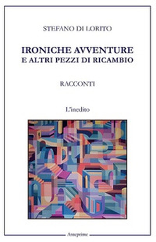 Ironiche avventure e altri pezzi di ricambio - Librerie.coop Ironiche avventure e altri pezzi di ricambio - Librerie.coop
