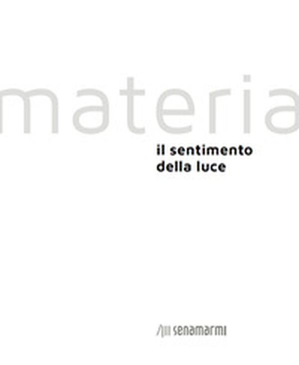 Materia. Il sentimento della luce - Librerie.coop Materia. Il sentimento della luce - Librerie.coop